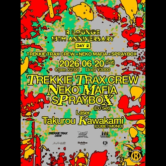 R LOUNGE 13TH ANNIVERSARY DAY2  -TREKKIE TRAX CREW �~ NEKO MAFIA �~ SPRAYBOX-